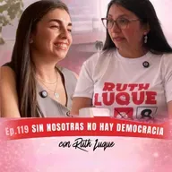 Episodio 119 - Ruth Luque, SIN NOSOTRAS NO HAY DEMOCRACIA