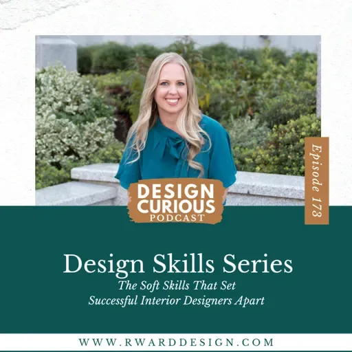 173 | Design Skills Series: The Soft Skills That Set Successful Interior Designers Apart