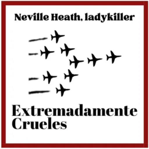 Extremadamente Crueles 128 - Neville Heath, ladykiller