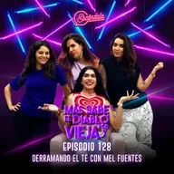 Ep 128 Derramando el té con Mel fuentes