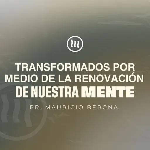 "Transformados por medio de la Renovación de Nuestra Mente" I Pr. Mauricio Bergna
