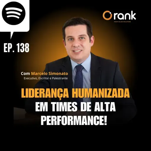 #138 LIDERANÇA HUMANIZADA EM TIME DE ALTA PERFORMANCE