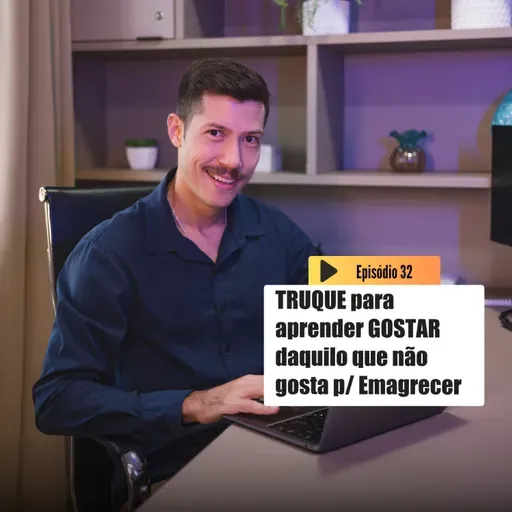 Truque para GOSTAR DE FAZER aquilo que NÃO GOSTA para Emagrecer | Emagrecer é outra coisa T3 Ep.32
