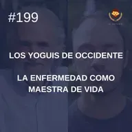 #199 - La enfermedad como maestra de vida, con Ramiro Calle (Los Yoguis de Occidente)