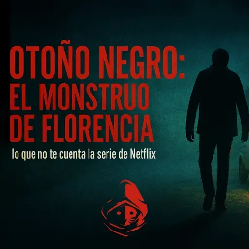 El Rincón del Disidente | Otoño Negro - EL MONSTRUO DE FLORENCIA, LO QUE NO TE ENSEÑA NETFLIX - 1