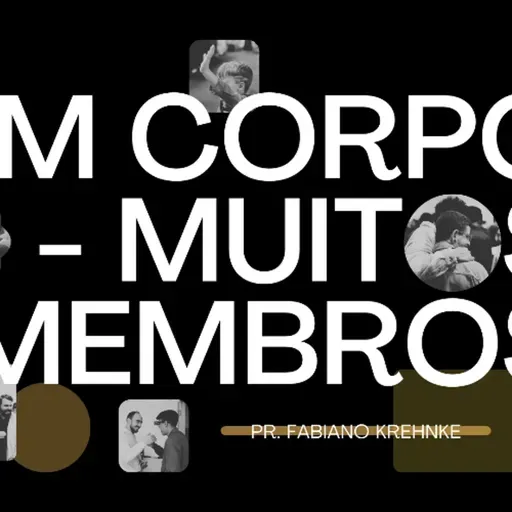 Um Corpo, Muitos Membros - Pr. Fabiano Krehnke