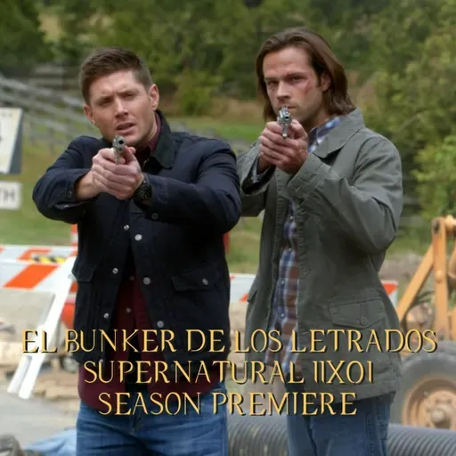 "Out of the Darkness, Into the Fire" Supernatural 11x01/ El Búnker De Los Letrados #228