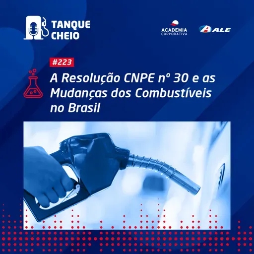 Episódio 223 - A Resolução CNPE nº 30 e as Mudanças dos Combustíveis no Brasil