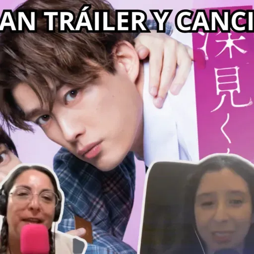 Podcast #407 - El live-action del BL «Yatara Yarashii Fukami-kun» revela tráiler y tema musical (18-03-2026)