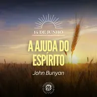 14 de Junho - A ajuda do Espírito | John Bunyan | Devocional Diário 