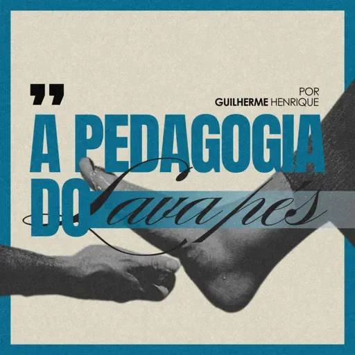 #158 A pedagogia do lava pés - Guilherme Henrique