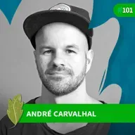 #101 André Carvalhal: Sustentabilidade para a vida