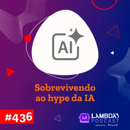 #436 - Sobrevivendo ao hype da IA