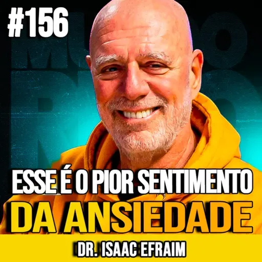 DR. ISAAC EFRAIM | O SENTIMENTO MAIS DESTRUTIVO CAUSADO PELA ANSIEDADE | MUNDOMENTAL #156