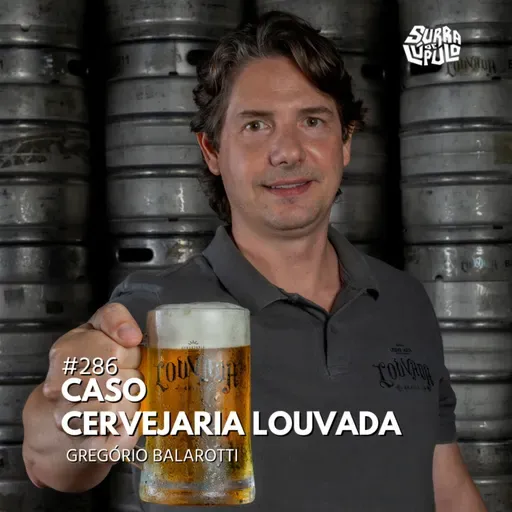 Case Cervejeiro - Cervejaria Louvada com Gregório Balarotti | Surra#286