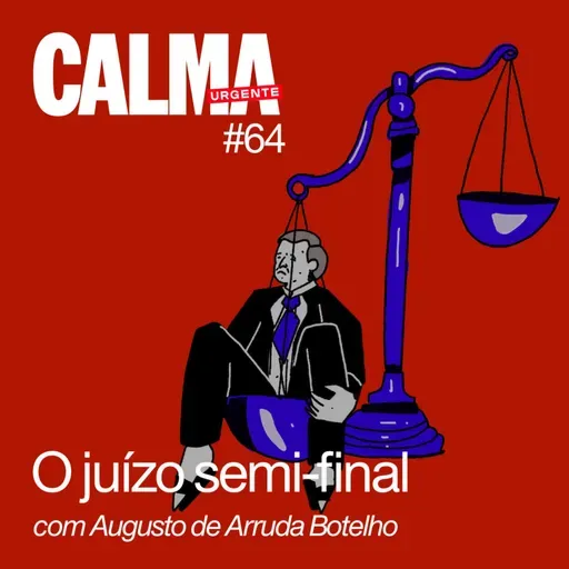 O juízo semi-final // com Augusto de Arruda Botelho