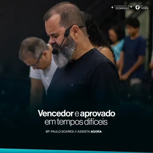 Vencedor e Aprovado em Tempos Difíceis | Bp. Paulo Soares