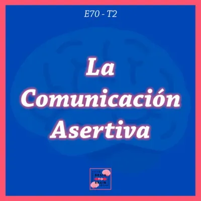 70. La Comunicación Asertiva | Cómo Establecer tus LÍMITES y Expresar tus Ideas Efectivamente