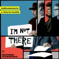 119: Audiocomentario de I'm Not There (Haynes, 2007), c/ Octavio Castillo