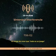 Sintonía o Interferencia: El riesgo de creer que "todo es un juego" | T06E02