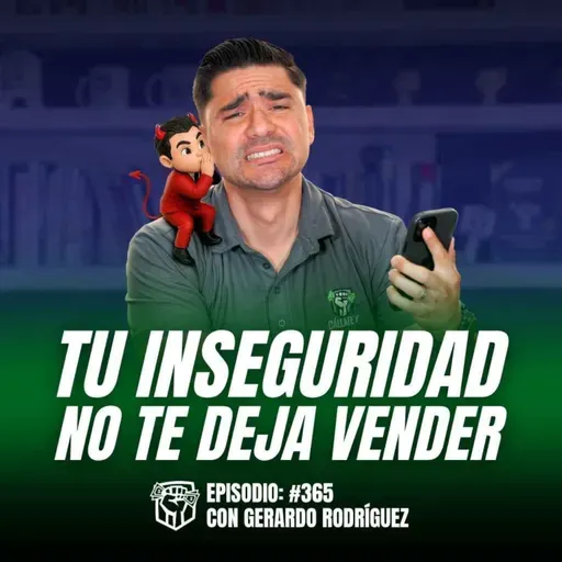 El Vendedor Inseguro SIEMPRE Pierde (Aunque Tenga Técnica) Ep.365