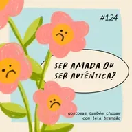 ser amada ou ser autêntica?