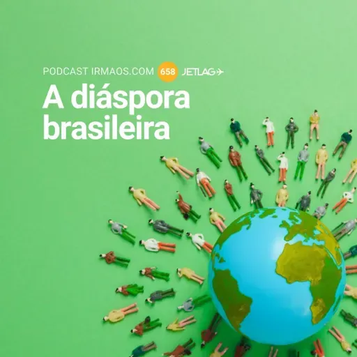 658: A diáspora brasileira – Jetlag 075