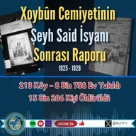 Xoybûn Cemiyetinin Raporu: Şeyh Said İsyanı Sonrası Korkunç Bilanço