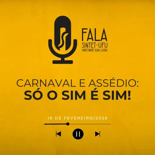 Carnaval e assédio: só o SIM é SIM! | 18 de fevereiro de 2026 | Fala SINTET-UFU
