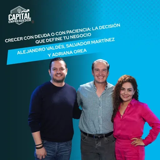 Crecer con Deuda o con Paciencia: La Decisión que Define tu Negocio-Salvador Martínez y Adriana Orea