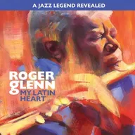 Roger Glenn • My Latin Heart © 2025 Patois Records #latinjazz