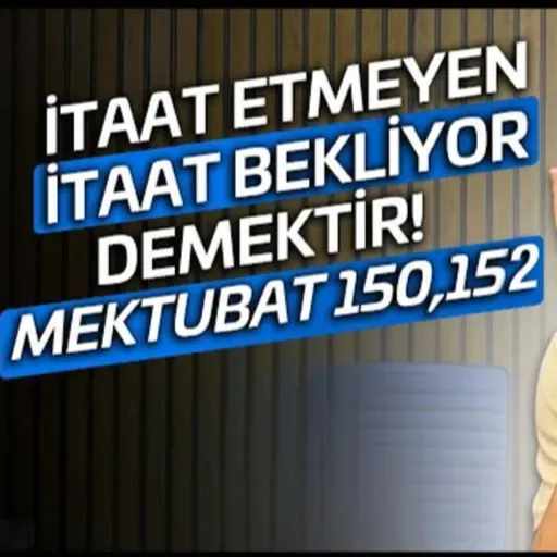 İtaat etmeyen, itaat bekliyor demektir! - Mektubat 150,151 / Kerem Önder