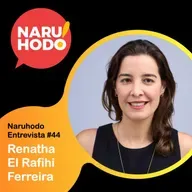 Naruhodo Entrevista #44: Renatha El Rafihi Ferreira