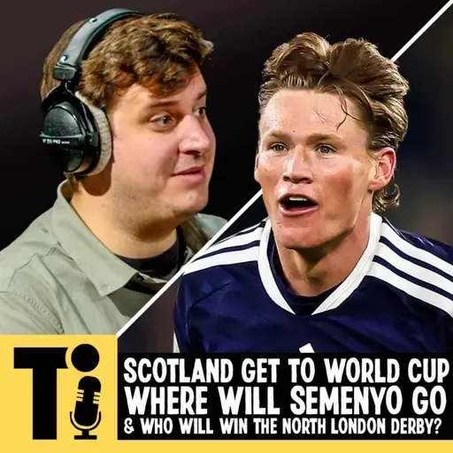 Scotland get to World Cup, where will Semenyo go & who will win the North London derby?