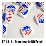 EP 43 - La Democracia NO Existe