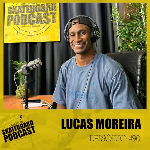 LUCAS MOREIRA - Skateboard Podcast #90