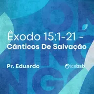 Êx 15:1-20 | Cânticos de salvação | Pr. Eduardo Bittencourt