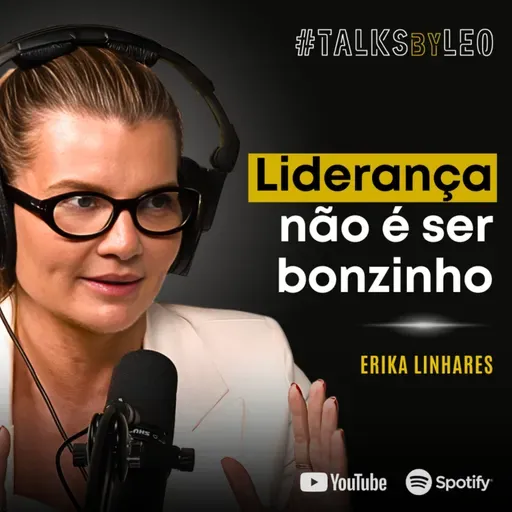 #221: ERIKA LINHARES : Como Liderar Times de Alta Performance Sem Perder a Humanidade