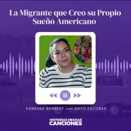 535. La Migrante que Creo su Propio Sueño Americano - Vanessa Barreat con Nayo Escobar