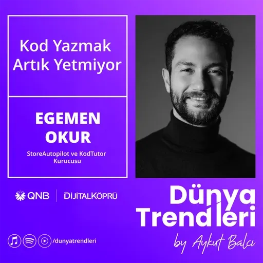 Kod Yazmak Artık Yetmiyor - Konuk: StoreAutopilot ve KodTutor’un Kurucusu Egemen Okur