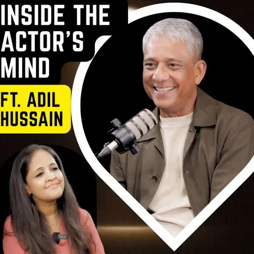 What Every Artist Must Know: Ft. Adil Hussain on Inner Growth & Creativity | Sonia Choksi | Podcast