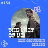 #154 | The Last of Us com Giovanna Miller
