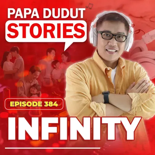 EP384: Infinity l Papa Dudut Stories
