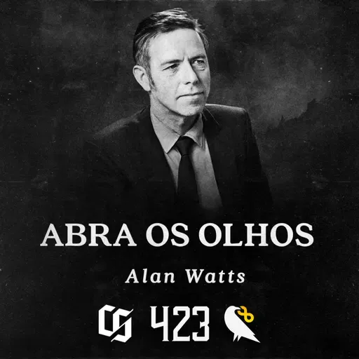#423 - Alan Watts - Abra os Olhos