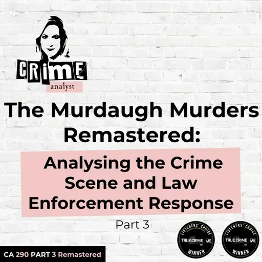 Ep 290: The Murdaugh Murders REMASTERED: Analysing the Crime Scene and Law Enforcement Response, Part 3