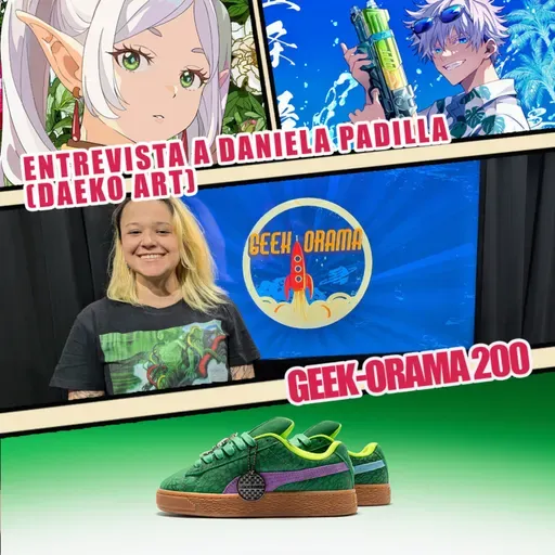GEEK-ORAMA 200 Entrevista a Daniela Padilla