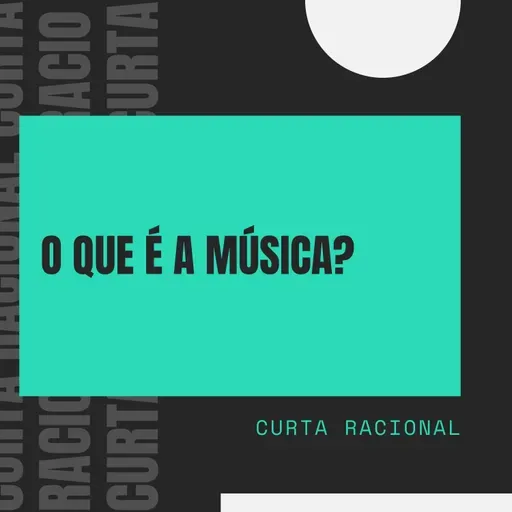 O Que é a Música? - Curta Racional 015