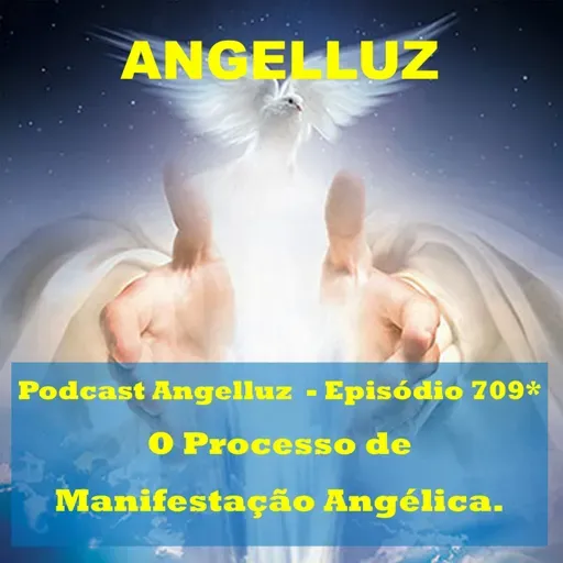 Angelluz-#709 - O Processo de Manifestacao Angelica