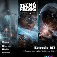 Ep. 197: Infraestructura, poder y decisiones críticas