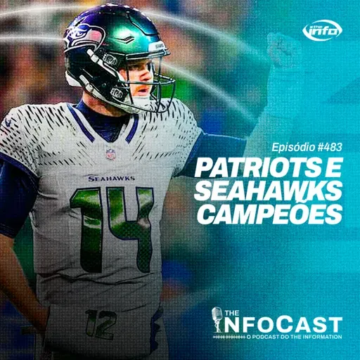 The InfoCast #483: Patriots e Seahawks Campeões de Conferência